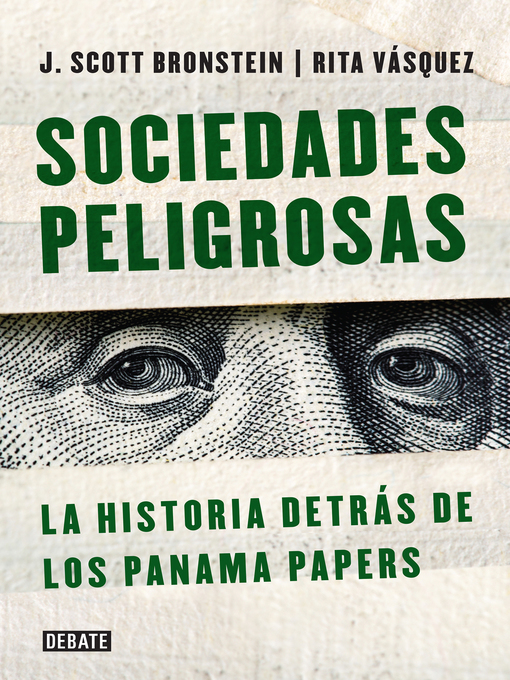 Title details for Sociedades peligrosas. La historia detrás de los Panama Papers by Bronstein, J.Scott Vásquez, Rita/ - Wait list